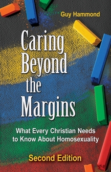 Paperback Caring Beyond the Margins: What Every Christian Needs to Know About Homosexuality Book