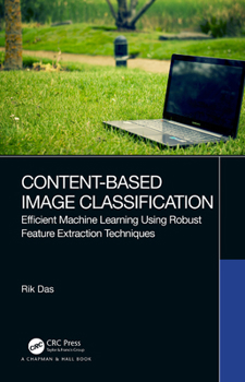Paperback Content-Based Image Classification: Efficient Machine Learning Using Robust Feature Extraction Techniques Book