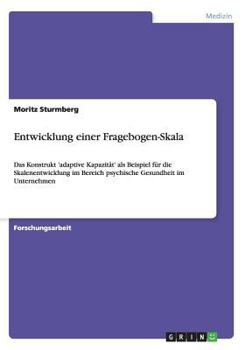 Paperback Entwicklung einer Fragebogen-Skala: Das Konstrukt 'adaptive Kapazität' als Beispiel für die Skalenentwicklung im Bereich psychische Gesundheit im Unte [German] Book