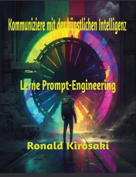 Paperback Kommuniziere mit der Künstlichen Intelligenz: Lerne Prompt-Engineering [German] Book