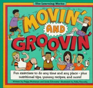 Paperback Movin' and Groovin': Fun Exercises to Do Any Time and Any Place-Plus Nutrition Tips, Yummy Recipes, and More! (The Learning Works) Book