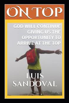 Paperback On Top: God Will Continue Giving Us the Opportunity to Arrive at the Top Book