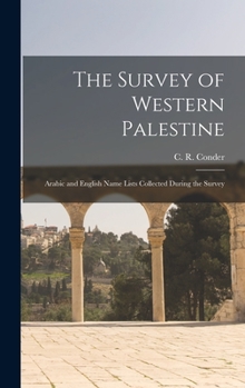 Hardcover The Survey of Western Palestine: Arabic and English Name Lists Collected During the Survey Book