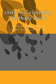 Write in Celebrating Birthday Book: Write in Books - Blank Books You Can Write in