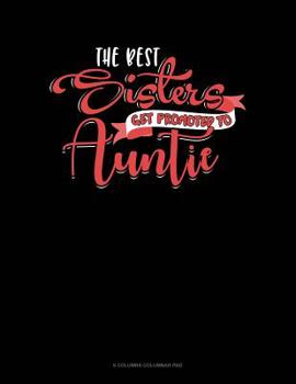 Paperback The Best Sisters Get Promoted To Auntie: 6 Columns Columnar Pad Book