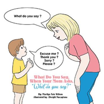 Paperback What Do You Say, When Your Mom Asks, "What Do You Say?" Book