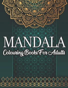 Mandala Colouring Book For Adults: Mandala Colouring Book for Adults, great anti-stress pastime to relax with beautiful colouring patterns to colour i