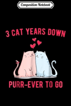Paperback Composition Notebook: 3rd Wedding Anniversary 3 CAT YEARS DOWN PURR-EVER TO GO Journal/Notebook Blank Lined Ruled 6x9 100 Pages Book