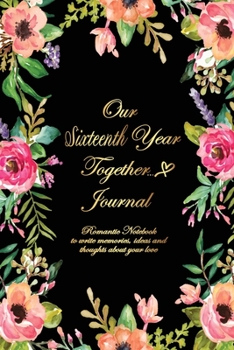 Our Sixteenth Year Together Journal <3: Lined Notebook / Journal Gift, 120 Pages, 6x9, Soft Cover, Matte Finish