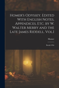 Paperback Homer's Odyssey. Edited With English Notes, Appendices, Etc. by W. Walter Merry and the Late James Riddell. Vol.I: Books I-Xii Book