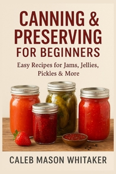Paperback Canning & Preserving for Beginners: Easy Recipes for Jams, Jellies, Pickles & More Book