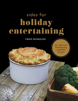 Hardcover Sides for Holiday Entertaining: 60+ Delicious Thanksgiving Vegetable Recipes Book