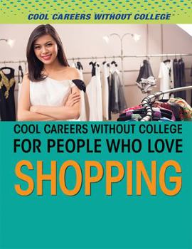 Cool Careers Without College for People Who Love Shopping - Book  of the Cool Careers Without College