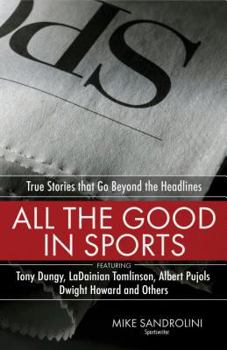 Paperback All the Good in Sports: True Stories That Go Beyond the Headlines Book