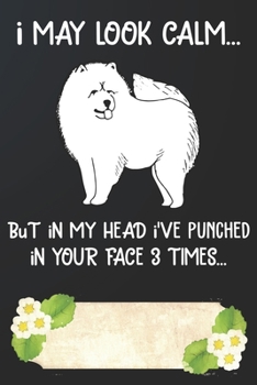 Paperback I May Look Calm But In My Head I've Punched In Your Face 3 Times Notebook Journal: 110 Blank Lined Papers - 6x9 Personalized Customized Notebook Journ Book