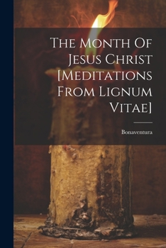Paperback The Month Of Jesus Christ [meditations From Lignum Vitae] Book