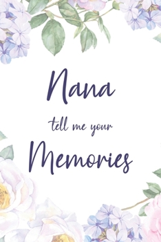 Nana Tell Me Your Memories: 6x9" Prompted Questions Keepsake Mini Autobiography Floral Notebook/Journal Funny Gift Idea For Grandma, Grandmother