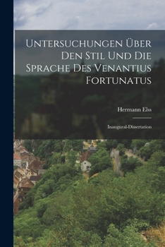 Untersuchungen Über Den Stil Und Die Sprache Des Venantius Fortunatus: Inaugural-Dissertation