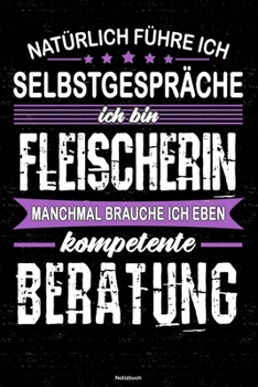 Paperback Nat?rlich f?hre ich Selbstgespr?che ich bin Fleischerin manchmal brauche ich eben kompetente Beratung Notizbuch: Fleischerin Journal DIN A5 liniert 12 [German] Book