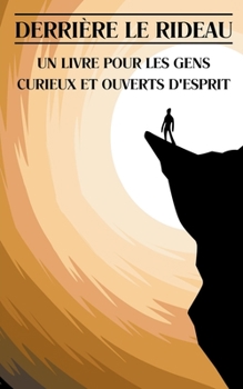 Paperback Derrière le Rideau: Un Livre pour les Gens Curieux et Ouverts d'Esprit [French] Book