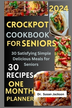 Paperback Crockpot Cookbook for Seniors 2024: 30 Satisfying Simple Delicious Meals for Seniors Book