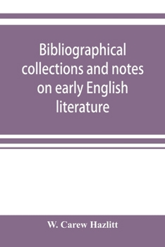 Paperback Bibliographical collections and notes on early English literature made during the years 1893-1903 Book