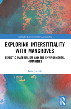 Paperback Exploring Interstitiality with Mangroves: Semiotic Materialism and the Environmental Humanities Book