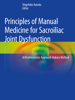 Paperback Principles of Manual Medicine for Sacroiliac Joint Dysfunction: Arthrokinematic Approach-Hakata Method Book