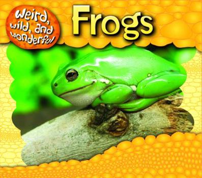 Frogs - Book  of the Weird, Wild, and Wonderful