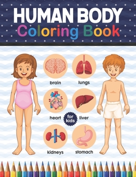 Paperback Human Body Coloring Book For Kids: Human Body Anatomy Coloring Book For Kids, Boys and Girls and Medical Students. Great Gift For Boys & Girls, Ages 4 Book