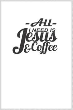 all I need is coffee and jesus: Notebook Journal for Kids & men , women…. with more than 100 lined page - Composition Size (6*9)