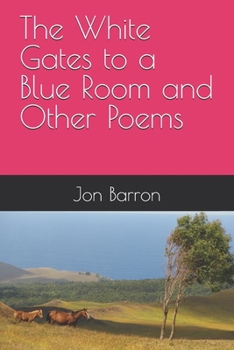 The White Gates to a Blue Room and Other Poems