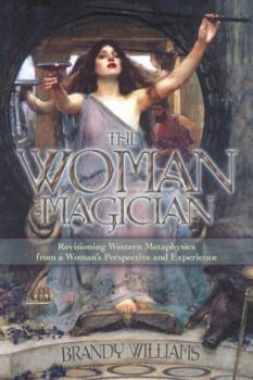 Paperback The Woman Magician: Revisioning Western Metaphysics from a Woman's Perspective and Experience Book