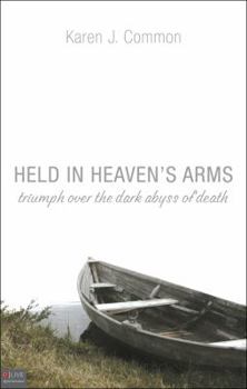 Held in Heaven's Arms: Triumph Over the Dark Abyss of Death