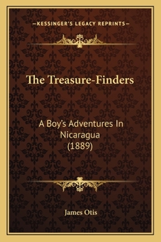 Paperback The Treasure-Finders: A Boy's Adventures In Nicaragua (1889) Book