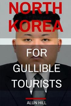 Paperback North Korea For Gullible Tourists Book