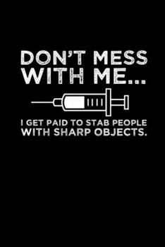 Don't mess with me... I get paid to stab people with sharp objects.: Hangman Puzzles Mini Game Clever Kids 110 Lined pages 6 x 9 in 15.24 x 22.86 cm Single Player Funny Great Gift