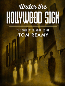 Hardcover Under the Hollywood Sign: The Collected Stories of Tom Reamy Book