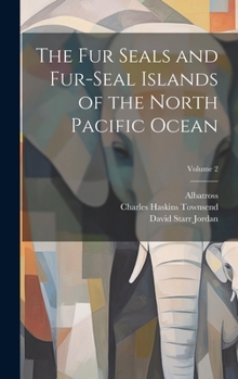Hardcover The Fur Seals and Fur-Seal Islands of the North Pacific Ocean; Volume 2 Book