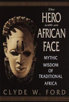 Hardcover The Hero with an African Face: Mythic Wisdom of Traditional Africa Book