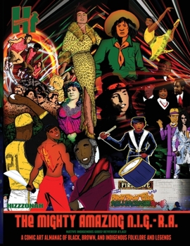 Paperback The Mighty Amazing N.I.G.-R.A.: A Comic Art Almanac of Black, Brown and Indigenous Folklore & Legends Book