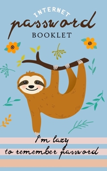 Paperback I'm lazy to remember Password: Internet Address & Password Booklet with Alphabetic Tabs (Cute Sloth Log book) Book