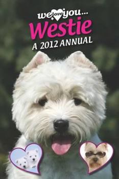 Hardcover West Highland Terrier: We Love You... Westie - A 2012 Annual 2012 Book
