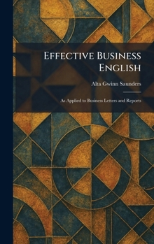 Effective Business English: As Applied to Business Letters and Reports