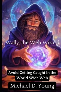 Paperback Wally the Web Wizard: How to avoid being caught in the World Wide Web Book