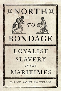 Hardcover North to Bondage: Loyalist Slavery in the Maritimes Book