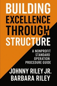 Paperback Operational Excellence: A Standard Operating Procedures Manual for Nonprofits: A Step-by-Step Guide to Building Sustainable, Accountable, and Impact-D Book