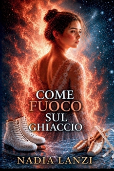 Come Fuoco sul Ghiaccio (Italian Edition)