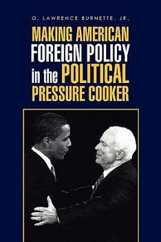 Paperback Making American Foreign Policy in the Political Pressure Cooker Book