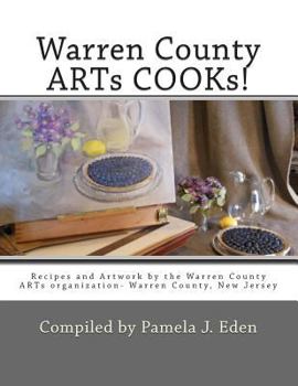 Warren County Arts Cooks!: Recipes and Artwork by the Warren County Arts Organization- Warren County, New Jersey